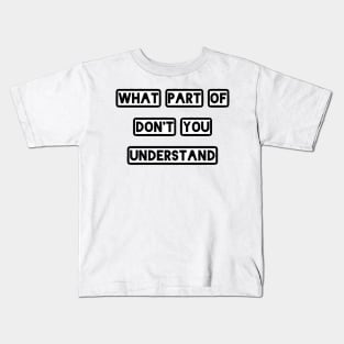 What Part Of Don't You Understand Kids T-Shirt